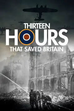 Watch and Download 13 Hours That Saved Britain