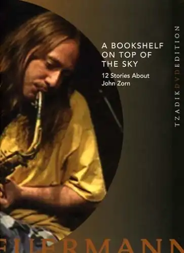 Watch and Download A Bookshelf on Top of the Sky: 12 Stories About John Zorn 5