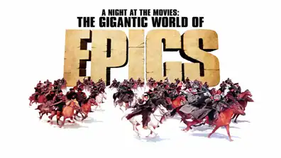 Watch and Download A Night at the Movies: The Gigantic World of Epics 1