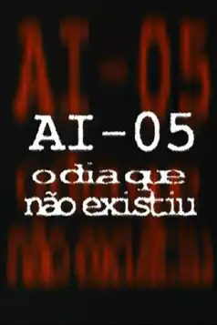 Watch and Download AI-5 – O Dia que Não Existiu