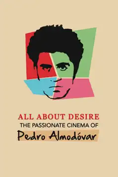 Watch and Download All About Desire: The Passionate Cinema of Pedro Almodovar