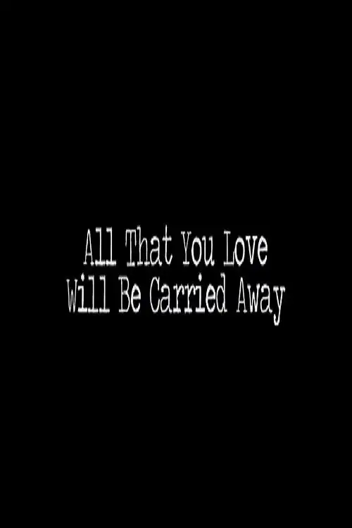 Watch and Download All That You Love Will Be Carried Away 1