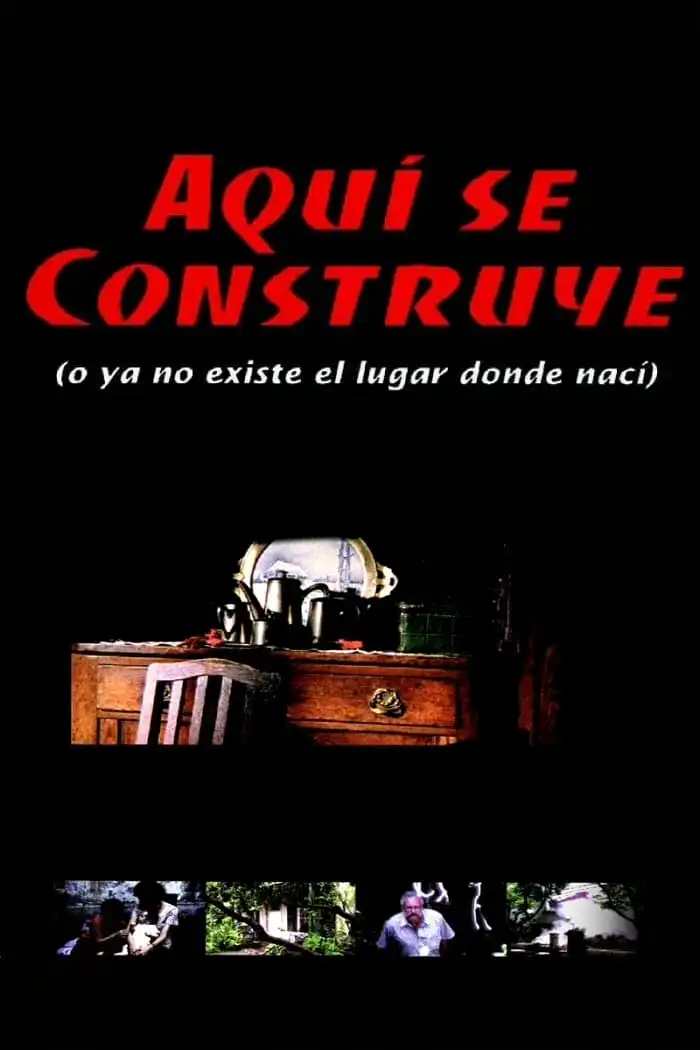 Watch and Download Aquí se construye (o Ya no existe el lugar donde nací)