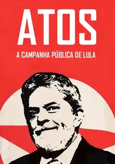 Watch and Download Atos: A campanha pública de Lula