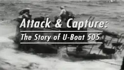 Watch and Download Attack and Capture: The Story of U-Boat 505 3