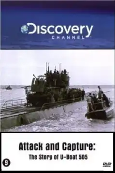 Watch and Download Attack and Capture: The Story of U-Boat 505