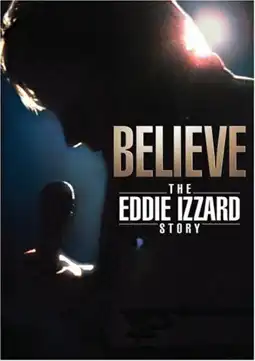 Watch and Download Believe: The Eddie Izzard Story 4