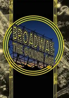 Watch and Download Broadway: The Golden Age, by the Legends Who Were There