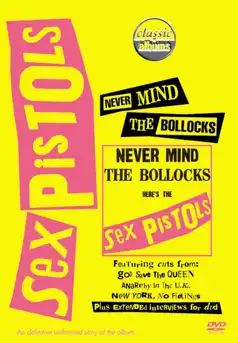 Watch and Download Classic Albums : Sex Pistols – Never Mind The Bollocks, Here’s The Sex Pistols