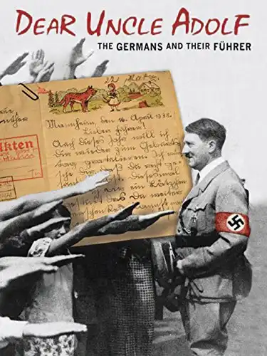 Watch and Download Dear Uncle Adolf: The Germans and Their Führer 1