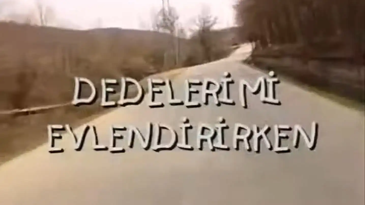 Watch and Download Dedelerimi Evlendirirken 1