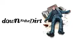 Watch and Download Down to the Dirt 1