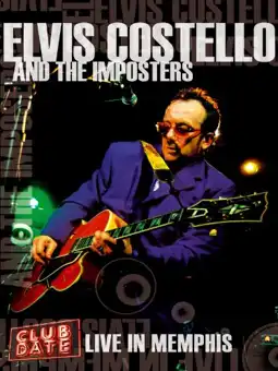 Watch and Download Elvis Costello & The Imposters: Club Date - Live in Memphis 2