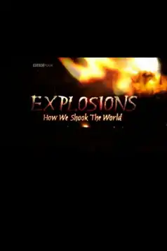 Watch and Download Explosions: How We Shook the World