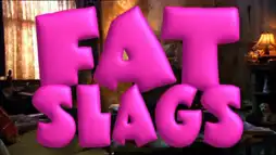 Watch and Download Fat Slags 1