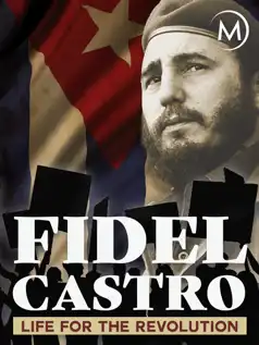 Watch and Download Fidel Castro: Life for the Revolution