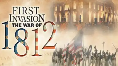 Watch and Download First Invasion: The War of 1812 1