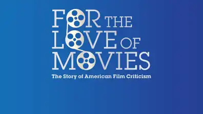 Watch and Download For the Love of Movies: The Story of American Film Criticism 1