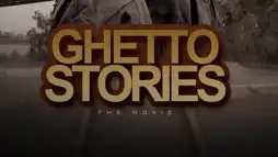 Watch and Download Ghetto Stories: The Movie 1