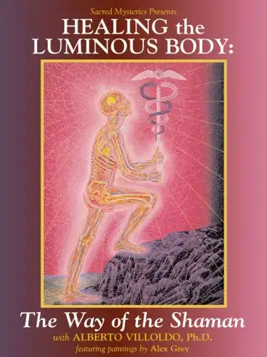 Watch and Download Healing the Luminous Body - The Way of the Shaman 1