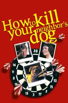 Watch and Download How to Kill Your Neighbor’s Dog