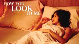 Watch and Download How You Look to Me 1