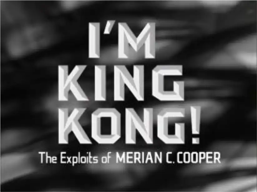 Watch and Download I'm King Kong!: The Exploits of Merian C. Cooper 1