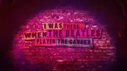 Watch and Download I Was There: When the Beatles Played the Cavern 1