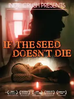 Watch and Download If the Seed Doesn't Die 1