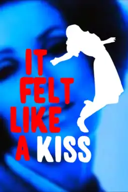 Watch and Download It Felt Like a Kiss 5