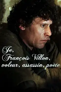 Watch and Download Je, François Villon, voleur, assassin, poète