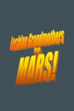 Watch and Download Lesbian Grandmothers from Mars