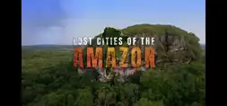 Watch and Download Lost Cities of the Amazon 3