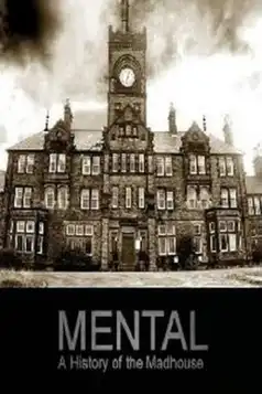 Watch and Download Mental: A History of the Madhouse