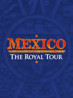 Watch and Download Mexico: The Royal Tour