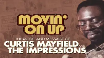 Watch and Download Movin' on Up: The Music and Message of Curtis Mayfield and the Impressions 1