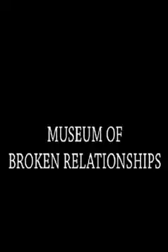 Watch and Download Museum of Broken Relationships