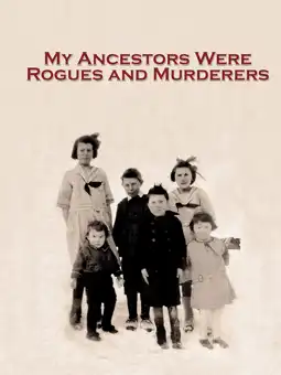 Watch and Download My Ancestors Were Rogues and Murderers 1