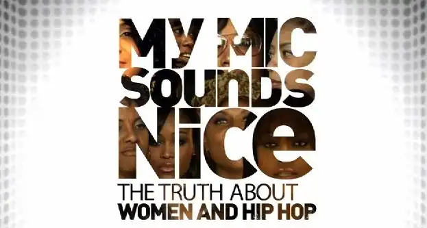 Watch and Download My Mic Sounds Nice: A Truth About Women and Hip Hop 1