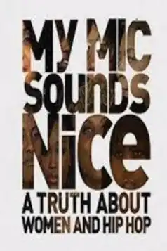 Watch and Download My Mic Sounds Nice: A Truth About Women and Hip Hop