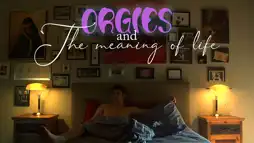 Watch and Download Orgies and the Meaning of Life 1