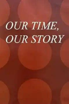 Watch and Download Our Time, Our Story