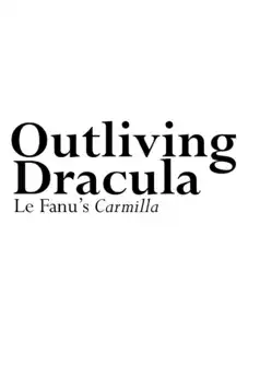 Watch and Download Outliving Dracula: Le Fanu’s Carmilla