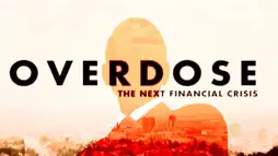 Watch and Download Overdose: The Next Financial Crisis 2