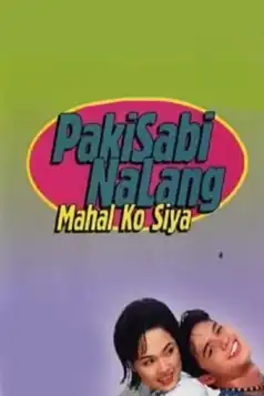 Watch and Download Pakisabi Na Lang… Mahal Ko Siya