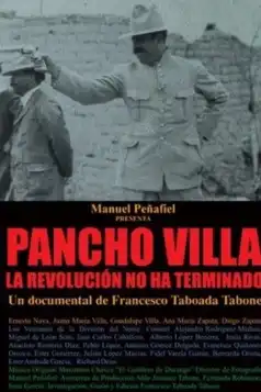 Watch and Download Pancho Villa: Revolution Is Not Over