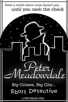 Watch and Download Peter Meadowdale: Big Crimes, Big City, Short Detective