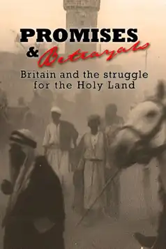 Watch and Download Promises & Betrayals: Britain and the Struggle for the Holy Land