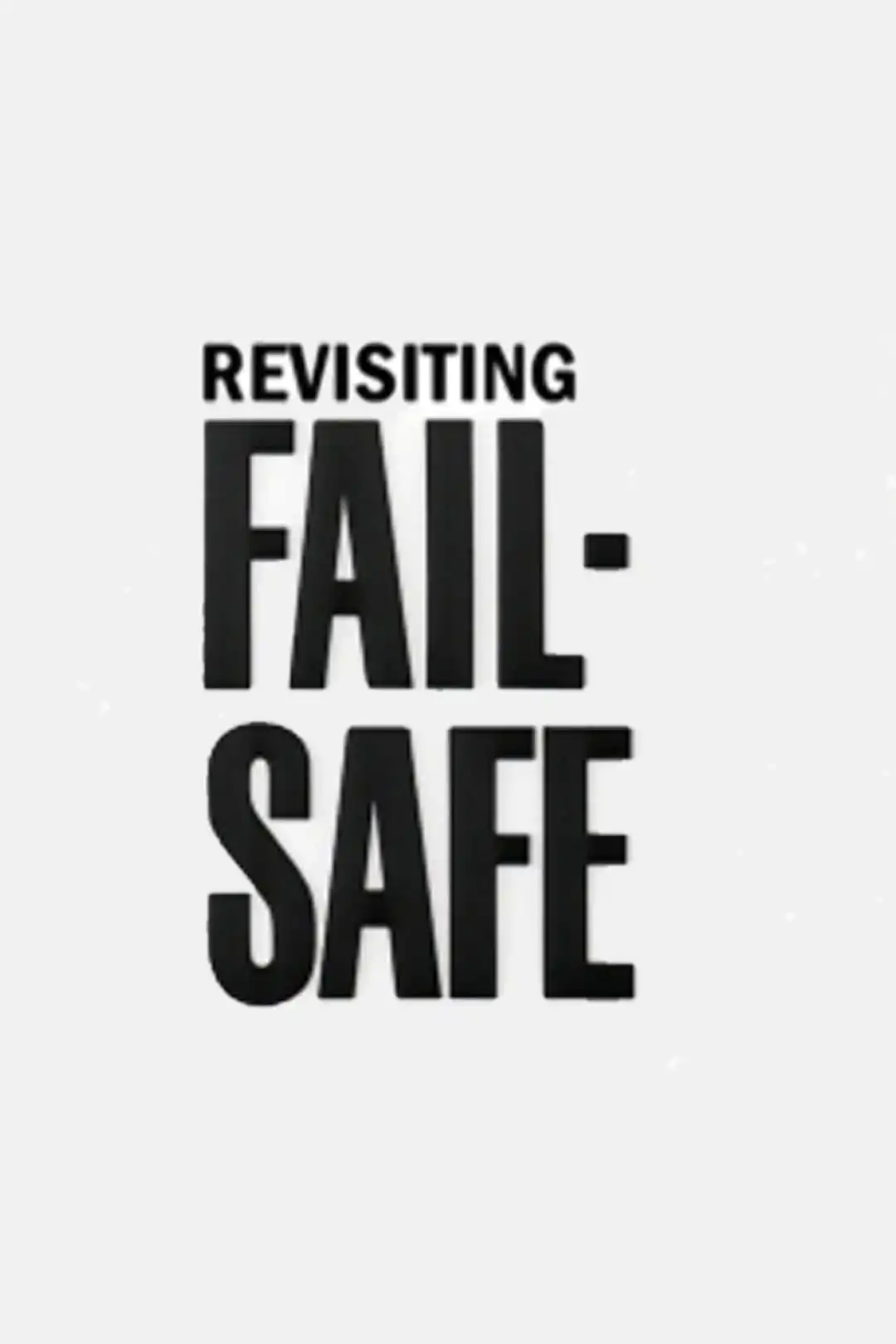 Watch and Download Revisiting ‘Fail-Safe’