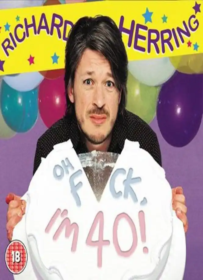 Watch and Download Richard Herring: Oh Fuck, I'm 40! 1